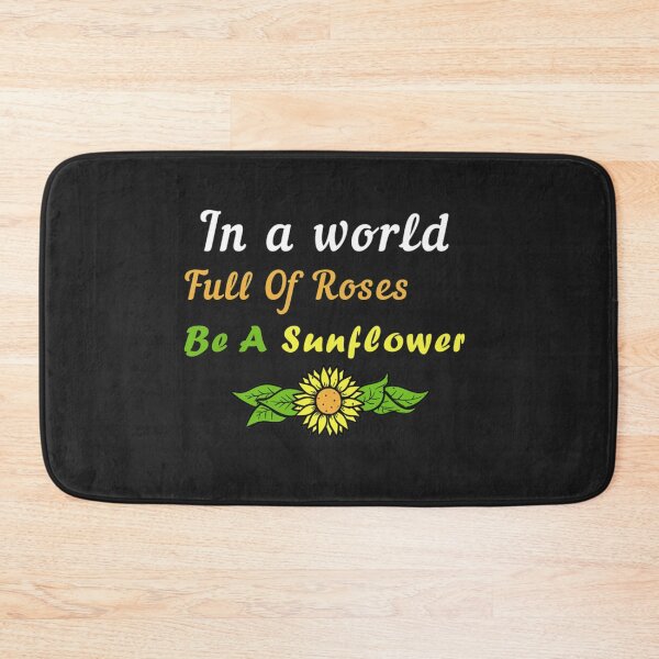 Item preview, In A World Full Of Roses Be A Sunflower  designed and sold by KingPantherStor.