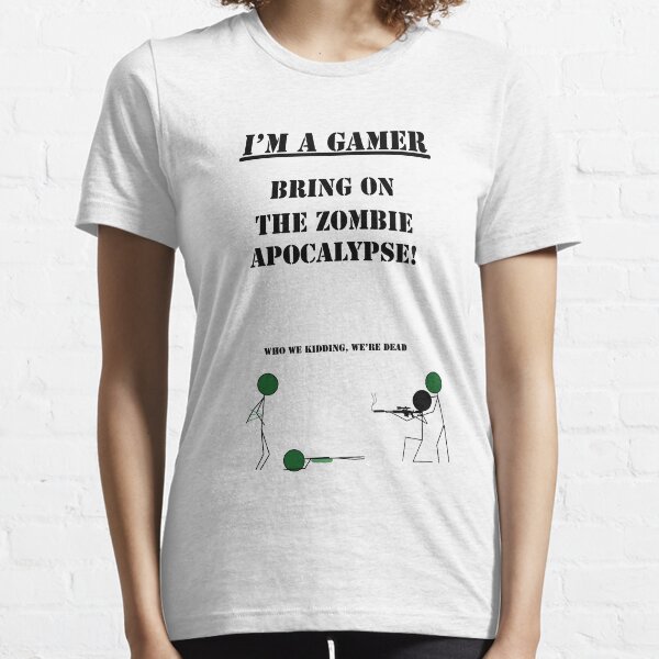 Bring On The Zombie Apocalypse | I'm A Gamer Series 1 Essential T-Shirt