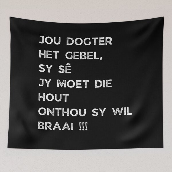 Item preview, GALATHI JOU DOGTER HET GEBEL, SY SÊ JY MOET DIE HOUT ONTHOU SY WIL BRAAI !!! designed and sold by Galathi Designs.