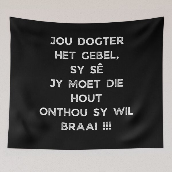 Item preview, GALATHI JOU DOGTER HET GEBEL, SY SÊ JY MOET DIE HOUT ONTHOU SY WIL BRAAI !!! designed and sold by Galathi Designs.