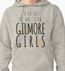 I'd Rather Be Watching Gilmore Girls Pullover Hoodie