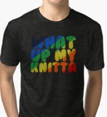 WHAT UP MY KNITTA Tri-blend T-Shirt