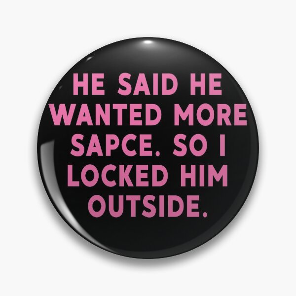 Item preview, He said he wanted more space so I locked him outside designed and sold by brazvaxinle16.