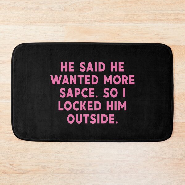 Item preview, He said he wanted more space so I locked him outside designed and sold by brazvaxinle16.