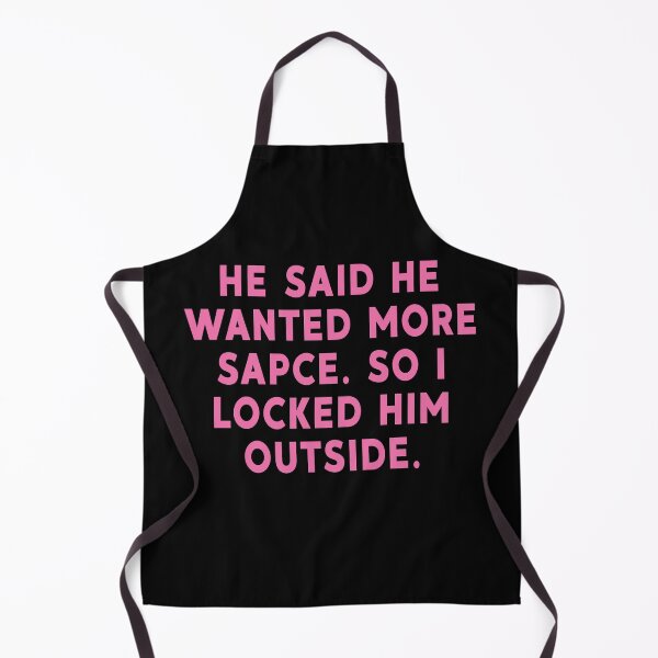 Item preview, He said he wanted more space so I locked him outside designed and sold by brazvaxinle16.