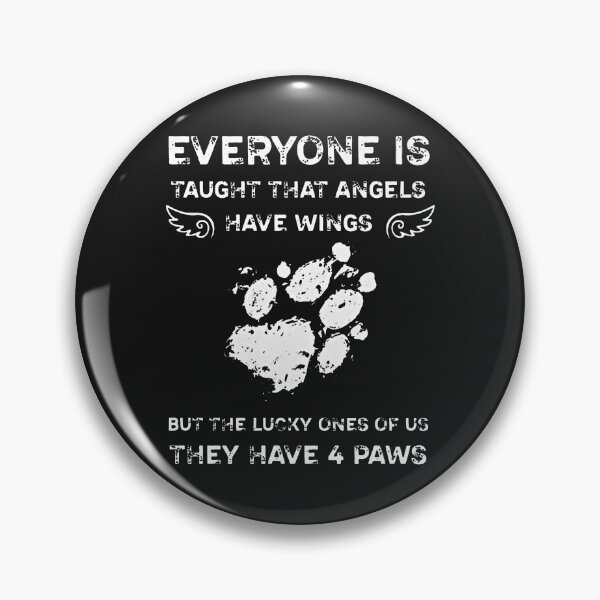 Item preview, Everyone Is Taught That Angels Have Wings But The Lucky Ones Of Us They Have 4 Paws designed and sold by BorLeek.