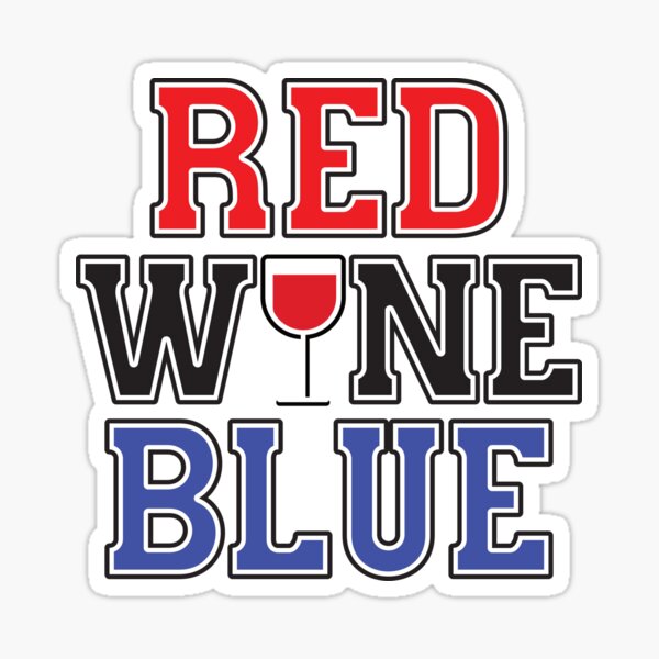"Not red, white and blue but Red Wine and Blue" Sticker for Sale by