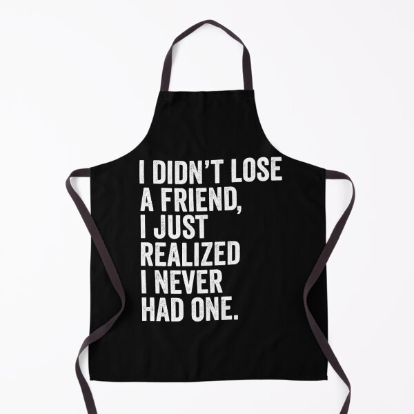 Item preview, i didn't lose a friend, i just realized i never had one. designed and sold by HorizonDesignz.