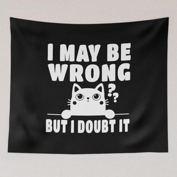 Item preview, Cute Cat, I May Be Wrong But I Doubt IT designed and sold by ARTsPlural.