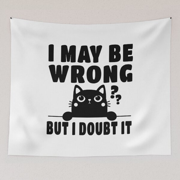 Item preview, Cute Cat, I May Be Wrong But I Doubt IT designed and sold by ARTsPlural.