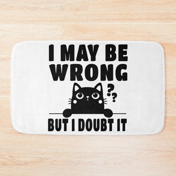 Item preview, Cute Cat, I May Be Wrong But I Doubt IT designed and sold by ARTsPlural.