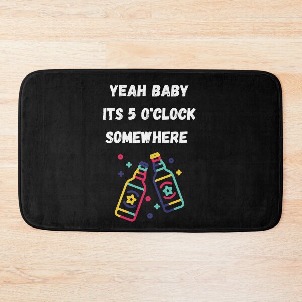 Item preview, Yeah baby its 5 o'clock somewhere  designed and sold by DylAtho8.