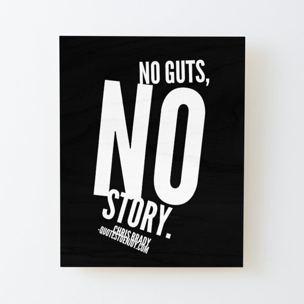 No guts, no story. - Chris Brady Wood Mounted Print