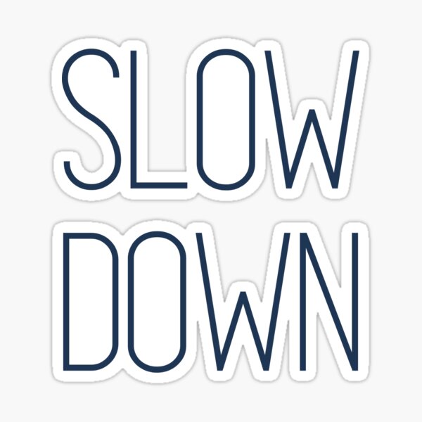 Item preview, Slow Down designed and sold by Vivoh12.