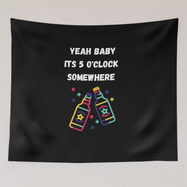 Item preview, Yeah baby its 5 o'clock somewhere  designed and sold by DylAtho8.