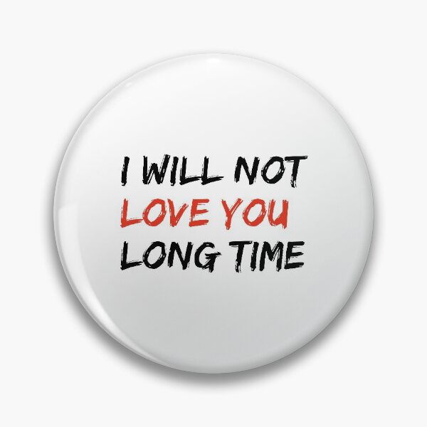 Item preview, I Will Not Love You Long Time  Funny Saying  designed and sold by DESIGNNOUR.