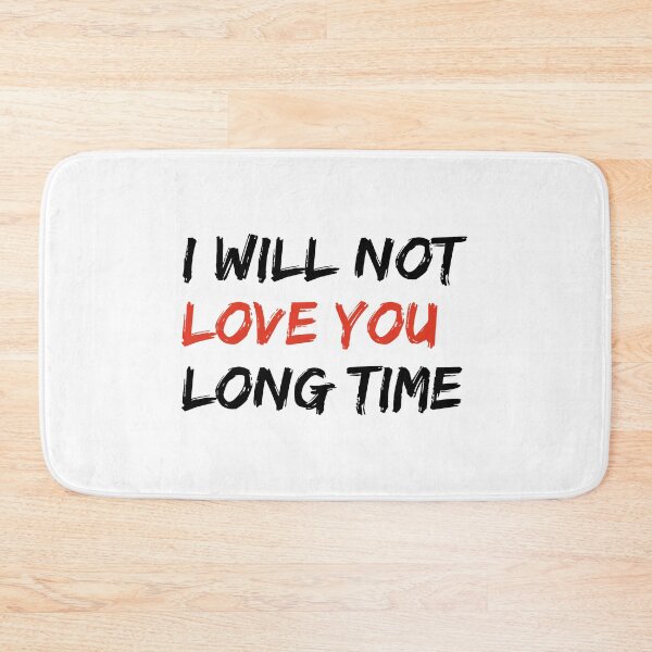 Item preview, I Will Not Love You Long Time  Funny Saying  designed and sold by DESIGNNOUR.