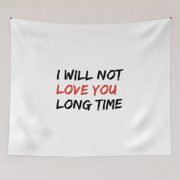 Item preview, I Will Not Love You Long Time  Funny Saying  designed and sold by DESIGNNOUR.
