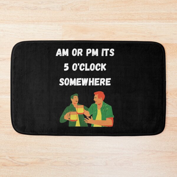 Item preview, AM or PM it's 5 o'clock somewhere  designed and sold by DylAtho8.