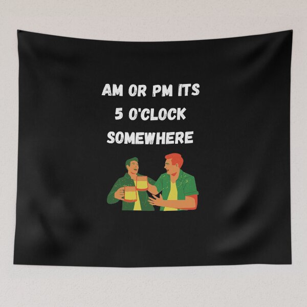 Item preview, AM or PM it's 5 o'clock somewhere  designed and sold by DylAtho8.