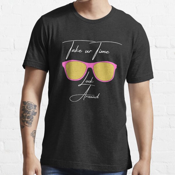 Take your time -Shades- look around Essential T-Shirt