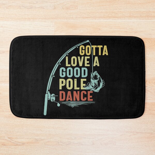 Item preview,  Gotta Love A Good Pole Dance Funny Fishing designed and sold by Apoorv Choudhary.