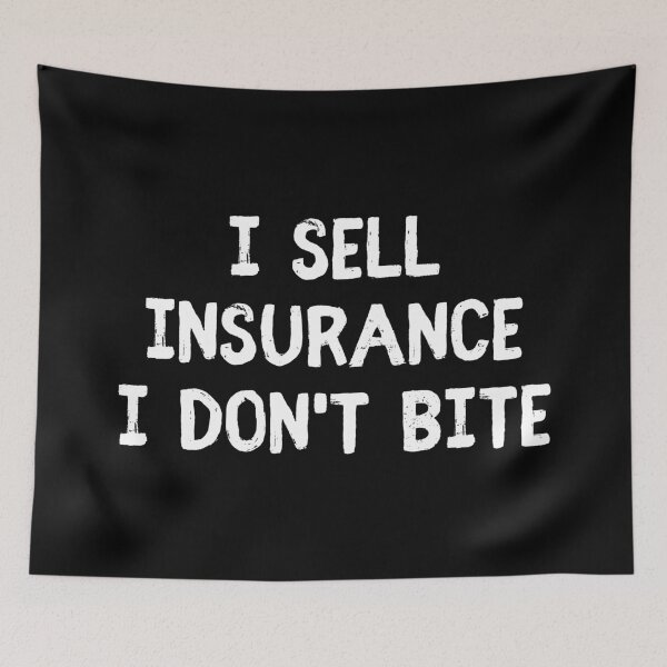 Item preview, I Sell Insurance I Don't Bite designed and sold by allysmar.