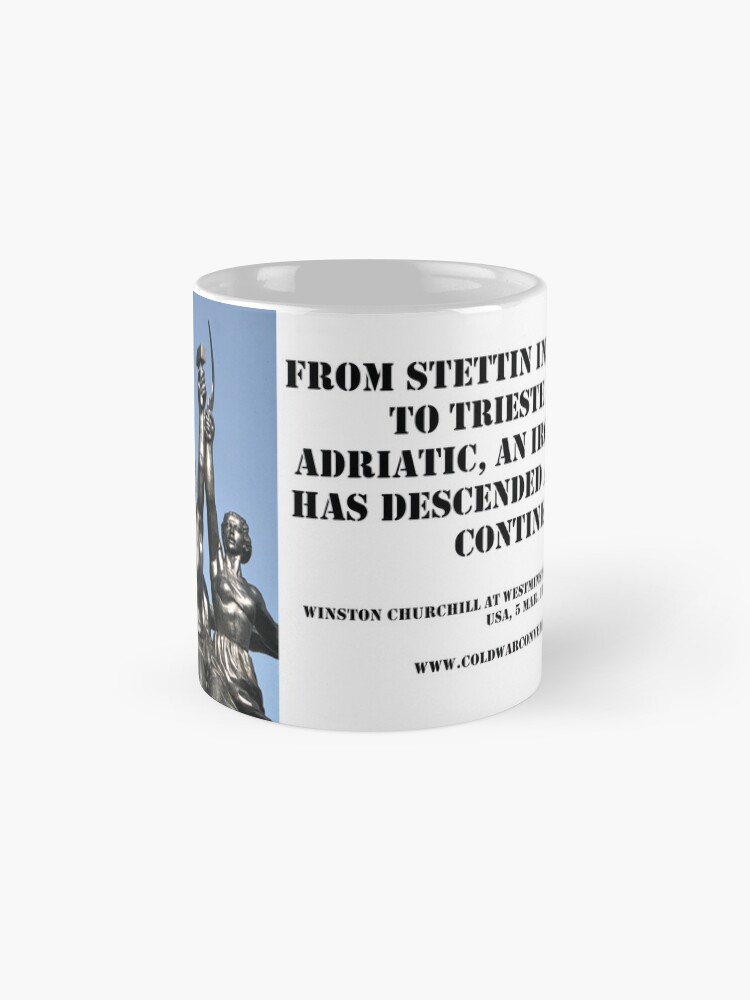 ""From Stettin in the Baltic to Trieste in the Adriatic, an iron