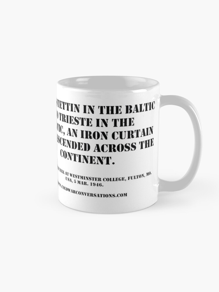 ""From Stettin in the Baltic to Trieste in the Adriatic, an iron