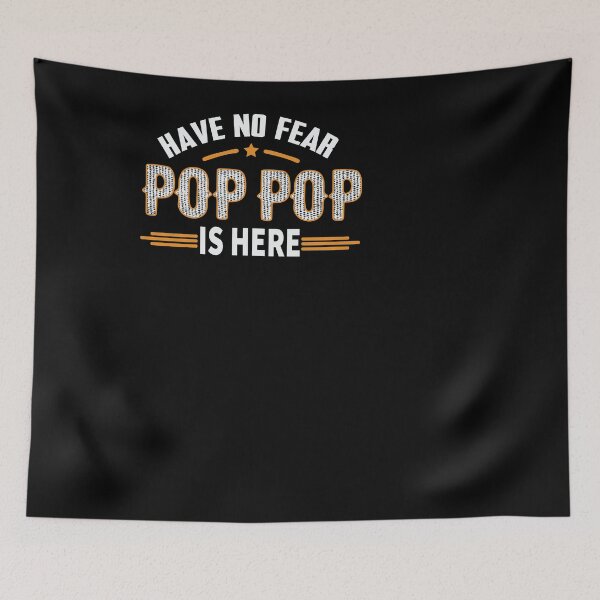 Item preview, HAVE NO FEAR POP POP IS HERE designed and sold by aimed2.