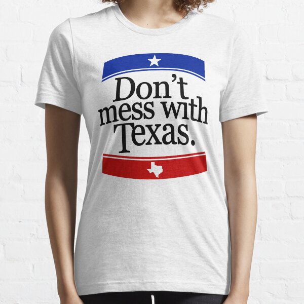 Don't Mess With Texas T-Shirt Essential T-Shirt