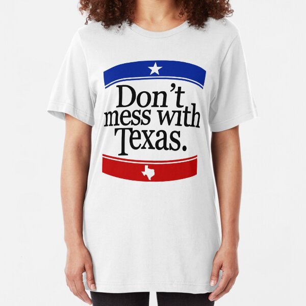 Don't Mess With Texas T-Shirt Slim Fit T-Shirt