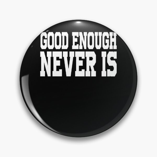 Item preview, Good enough never is designed and sold by ElsieUnderwood.