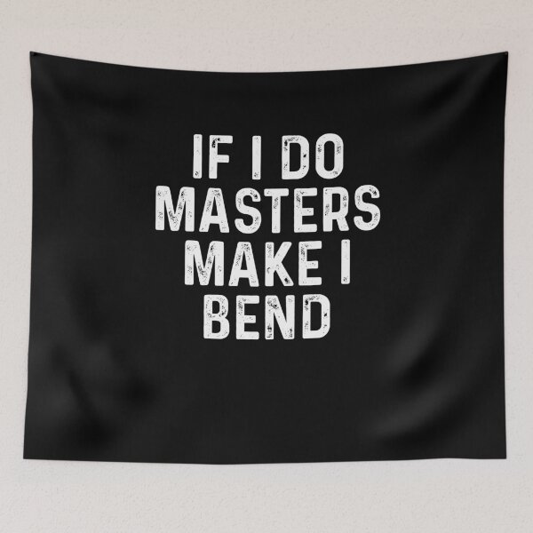 Item preview, If I do masters make I bend designed and sold by ElsieUnderwood.