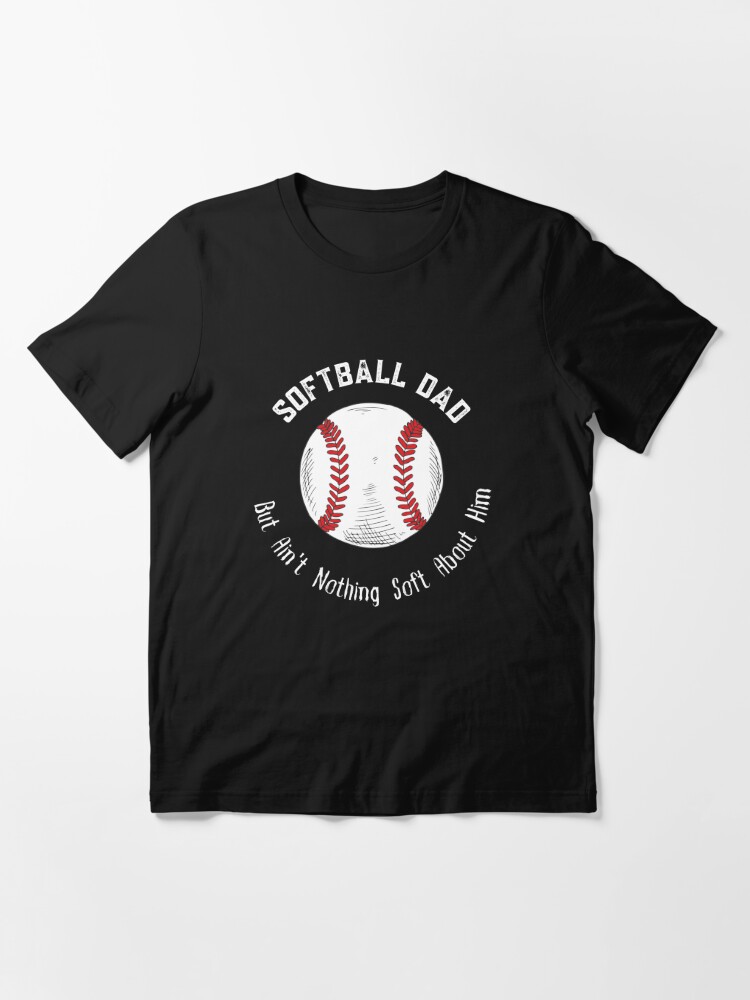 Disover Softball Dad But Ain't Nothing Soft About Him Essential T-Shirt
