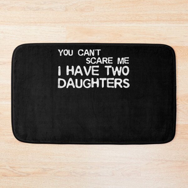 Item preview, You Can't Scare Me I Have Two Daughters Funny Father's Day Gift  designed and sold by caral8.