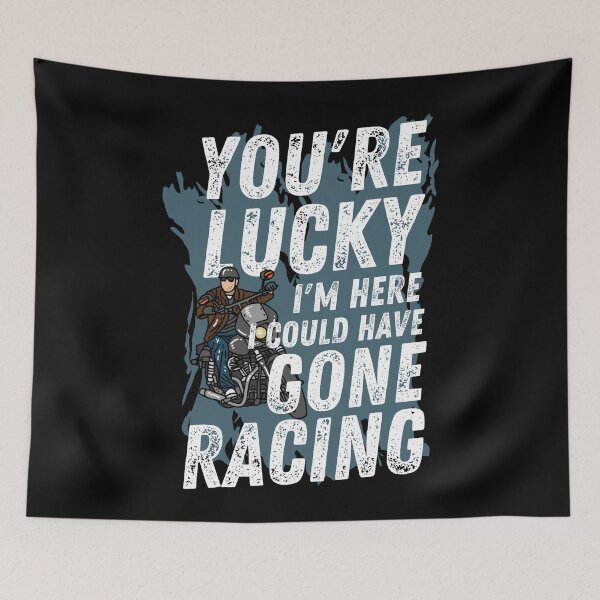 Item preview, You're Lucky I'm Here, I could have Gone Racing designed and sold by Tee4Tech.