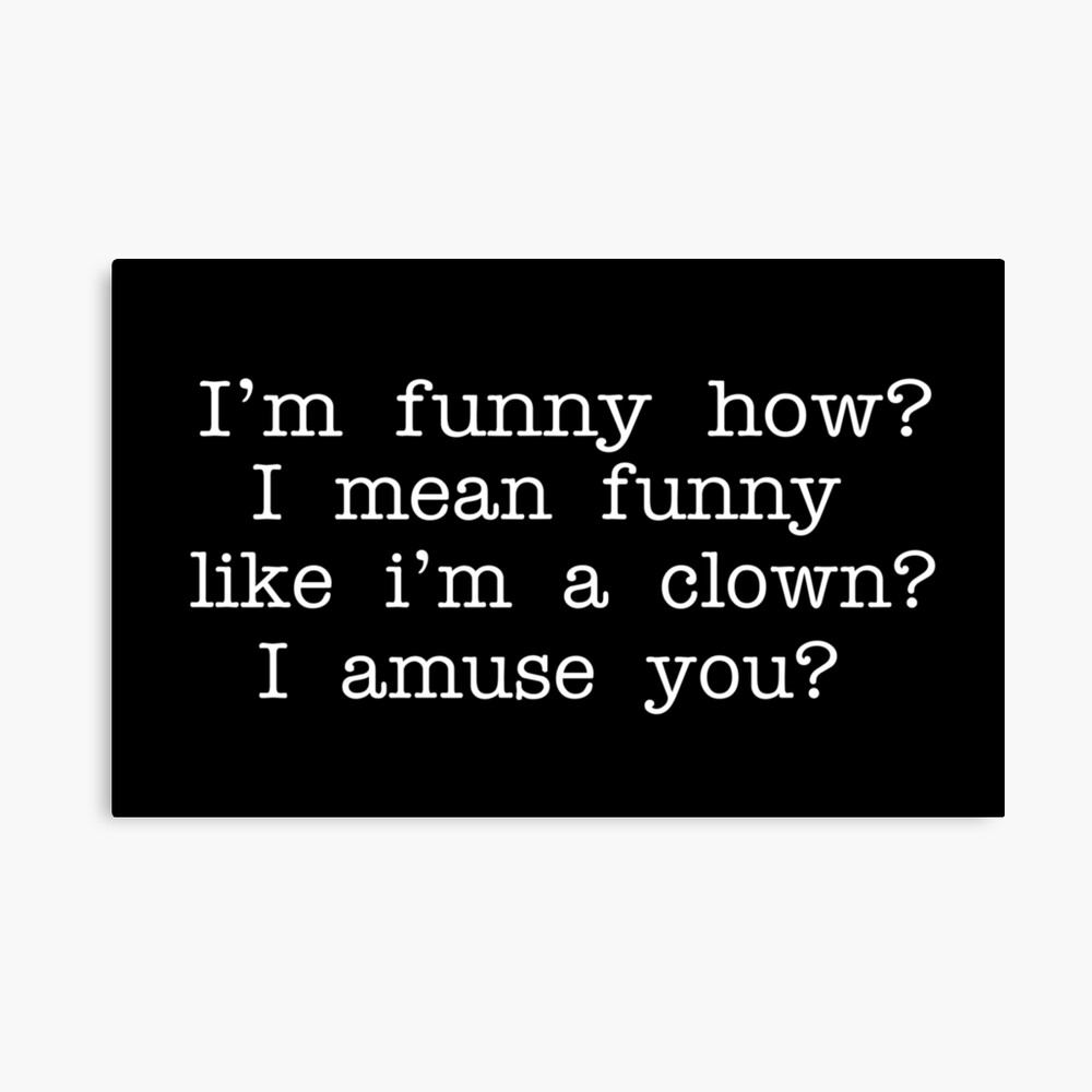 Funny Like A Clown Quote Goodfellas Quote - I'm Funny How? I Mean Funny Like I'm A Clown? I Amuse  You?" Poster By Movie-Shirts | Redbubble