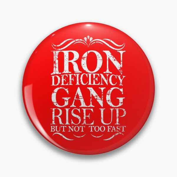 Item preview,  Iron Deficiency Gang Rise Up But Not Too Fast - iron deficiency anemia designed and sold by Teeses.