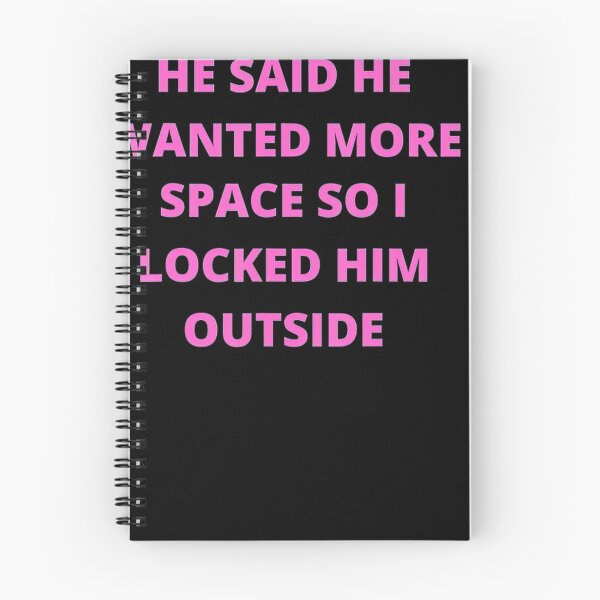 Item preview, Funny He Said He Wanted More Space So I Locked Him Outside designed and sold by sherriwester.