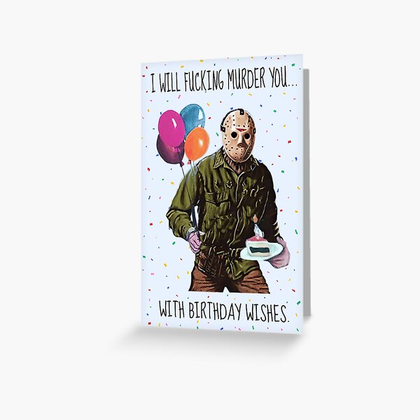 I Will Fucking Murder You with Birthday Wishes, Funny Jason Birthday, Horror birthday, Horror Movie Theme Birthday, Happy Birthday Party Favors Greeting Card