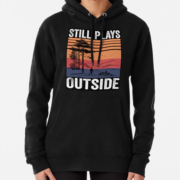 Still Plays Outside | Funny Hiking Hiker Camping Camper Outdoors Men Women Shirt Pullover Hoodie