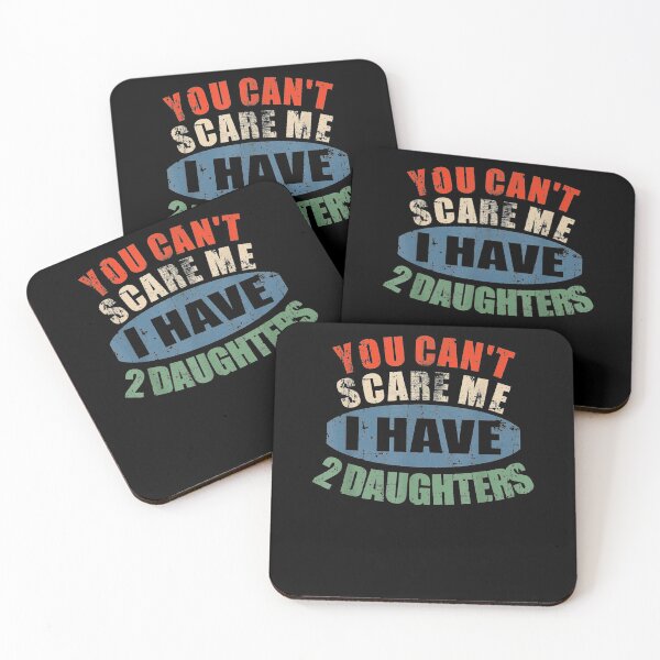 Item preview, You Can't Scare Me I Have 2 Daughters  designed and sold by sheilase.