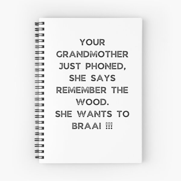 Item preview, YOUR GRANDMOTHER JUST PHONED, SHE SAYS REMEMBER THE WOOD. SHE WANTS TO BRAAI !!! designed and sold by Galathi Designs.