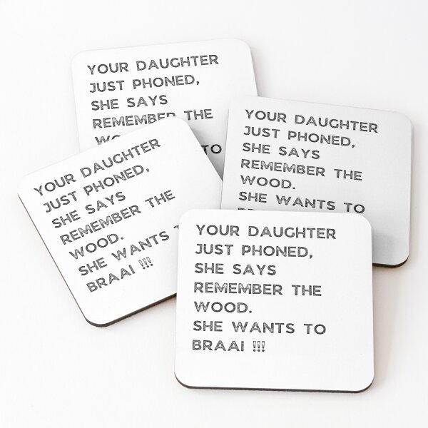 Item preview, YOUR DAUGHTER JUST PHONED, SHE SAYS REMEMBER THE WOOD. SHE WANTS TO BRAAI !!! designed and sold by Galathi Designs.