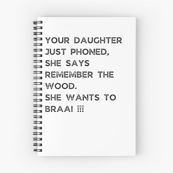 Item preview, YOUR DAUGHTER JUST PHONED, SHE SAYS REMEMBER THE WOOD. SHE WANTS TO BRAAI !!! designed and sold by Galathi Designs.