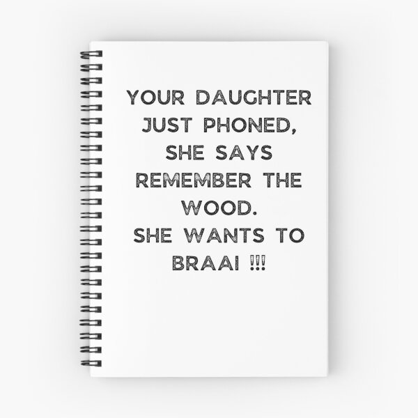Item preview, YOUR DAUGHTER JUST PHONED, SHE SAYS REMEMBER THE WOOD. SHE WANTS TO BRAAI !!! designed and sold by Galathi Designs.