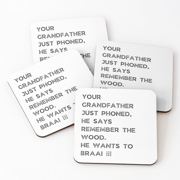 Item preview, YOUR GRANDFATHER JUST PHONED, SHE SAYS REMEMBER THE WOOD. SHE WANTS TO BRAAI !!! designed and sold by Galathi Designs.