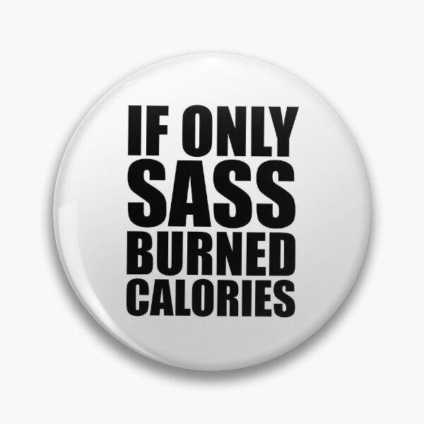Item preview, If Only Sass Burned Calories designed and sold by kader011.
