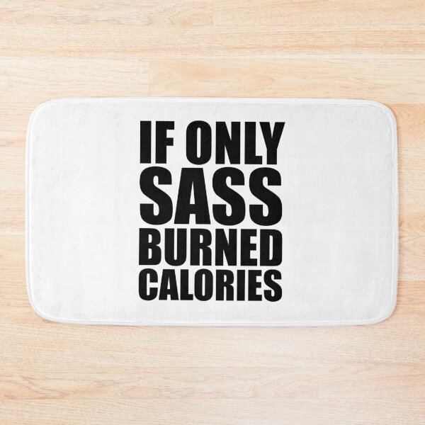 Item preview, If Only Sass Burned Calories designed and sold by kader011.